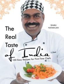 The Real Taste of India : 100 Easy Recipes for First-Time Chefs