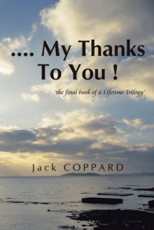 .... My Thanks to You ! : 'The Final Book of a Lifetime Trilogy'