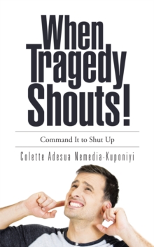 When Tragedy Shouts! : You Command It to Shut Up