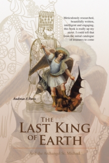 The Last King of Earth : And the Archangel St. Michael