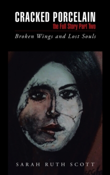 Cracked Porcelain the Full Story Part Two : Broken Wings and Lost Souls