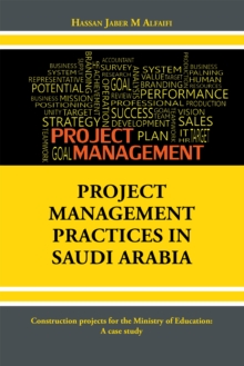 Project Management Practices in Saudi Arabia : Construction Projects for the Ministry of Education: a Case Study