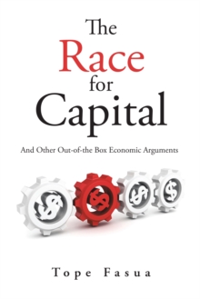 The Race for Capital : And Other Out-Of-The Box Economic Arguments