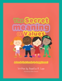 The Secret Meaning of Values : A Book That Leads to Happiness!