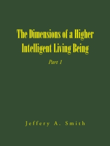 The Dimensions of a Higher Intelligent Living Being : Part 1