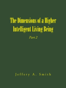 The Dimensions of a Higher Intelligent Living Being : Part 2