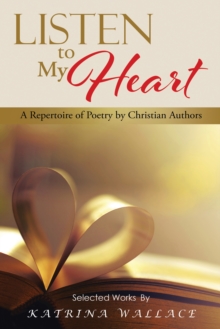 Listen to My Heart : A Repertoire of Poetry by Christian Authors