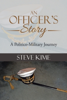 An Officer's Story : A Politico-Military Journey