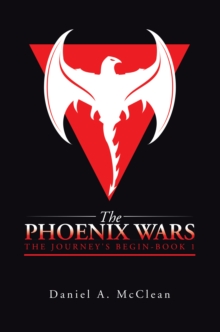 The Phoenix Wars : The Journey's Begin-Book 1