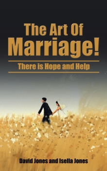 The Art of Marriage! : There Is Hope and Help