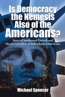 Is Democracy the Nemesis Also of the Americans? : Story of Intellectual Default and Moral Cowardice of Individualist Americans