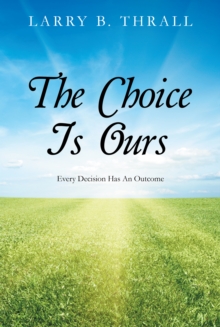 The Choice Is Ours : Every Decision Has an Outcome