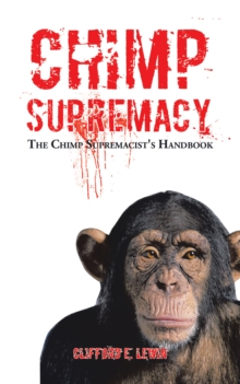 Chimp Supremacy : The Chimp Supremacist's Handbook