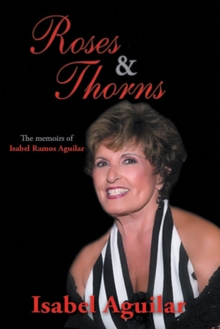 Roses and Thorns : The Memoirs of Isabel Ramos Aguilar