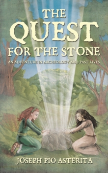 The Quest for the Stone : An Adventure in Archeology and Past Lives