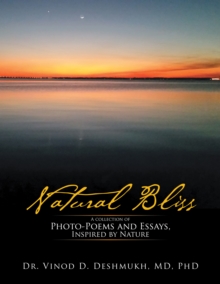 Natural Bliss : A Collection of Photo-Poems and Essays, Inspired by Nature