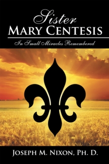 Sister Mary Centesis : In Small Miracles Remembered