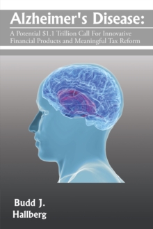 Alzheimer's Disease: : A Potential $1.1 Trillion Call for Innovative Financial Products and Meaningful Tax Reform