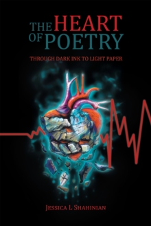 The Heart of Poetry : Through Dark Ink to Light Paper