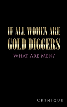 If All Women Are Gold Diggers : What Are Men?