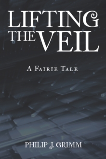 Lifting the Veil : A Fairie Tale