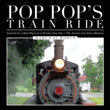 Pop Pop'S Train Ride : Inspired by a Real Place on a Drizzly June Day ~ the Arcade and Attica Railway