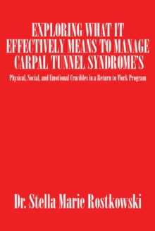 Exploring What It Effectively Means to Manage Carpal Tunnel Syndrome'S : Physical, Social, and Emotional Crucibles in a Return to Work Program