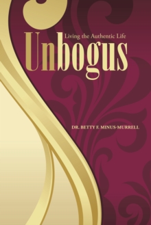 Unbogus : Living the Authentic Life