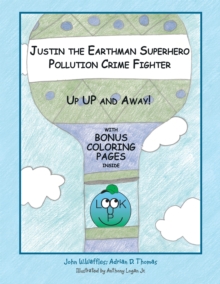 Justin the Earthman Superhero Pollution Crime Fighter : Up up and Away