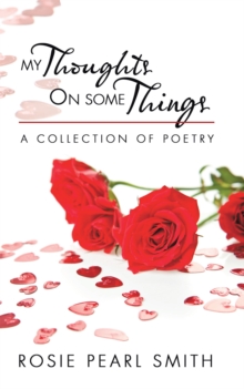 My Thoughts on Some Things : A Collection of Poetry