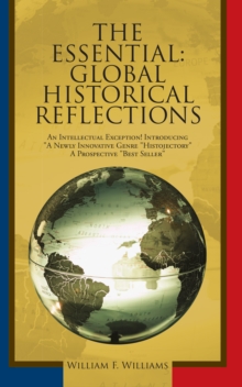 The Essential: Global Historical Reflections : An Intellectual Exception! Introducing "A Newly Innovative Genre "Histojectory" a Prospective "Best Seller"