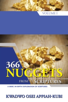 366 Nuggets from Scriptures Volume I : A Brief, In-Depth Exploration of Scriptures