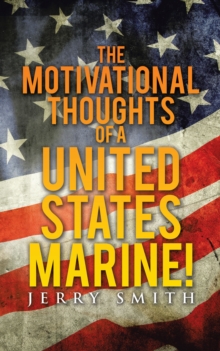 The Motivational Thoughts of a United States Marine!