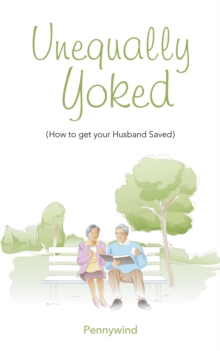 Unequally Yoked : (How to Get Your Husband Saved)