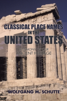 Classical Place Names in the United States : Testimony of Our Ancient Heritage