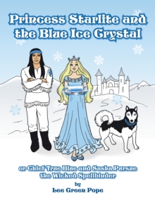 Princess Starlite and the Blue Ice Crystal : Chief True Blue and Sasha Pursue the Wicked Spellbinder