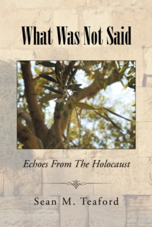 What Was Not Said : Echoes from the Holocaust