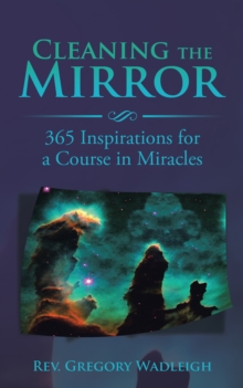 Cleaning the Mirror : 365 Inspirations for a Course in Miracles