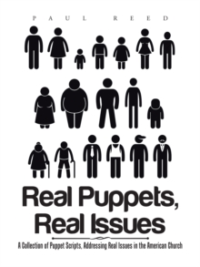 Real Puppets, Real Issues : A Collection of Puppet Scripts, Addressing Real Issues in the American Church