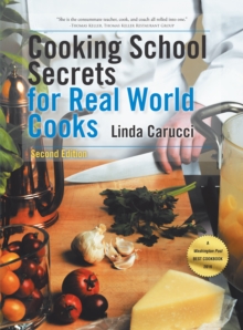 Cooking School Secrets for Real World Cooks : Second Edition