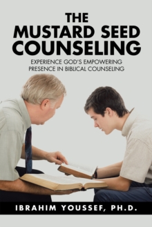 The Mustard Seed Counseling : Experience God'S Empowering Presence in Biblical Counseling