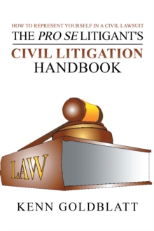 The Pro Se Litigant's Civil Litigation Handbook : How to Represent Yourself in a Civil Lawsuit