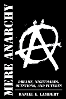 Mere Anarchy : Dreams, Nightmares, Questions, and Futures