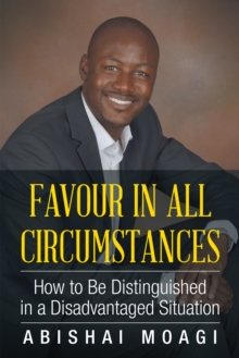 Favour in All Circumstances : How to Be Distinguished in a Disadvantaged Situation