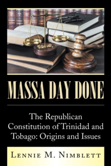 Massa Day Done : The Republican Constitution of Trinidad and Tobago: Origins and Issues