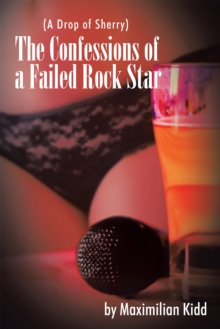 The Confessions of a Failed Rock Star : (A Drop of Sherry)