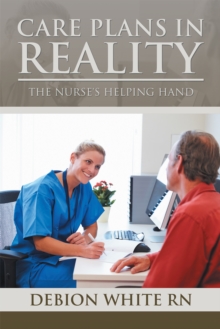 Care Plans in Reality : The Nurse's Helping Hand