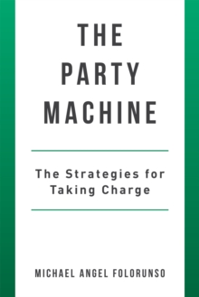 The Party Machine : The Strategies for Taking Charge