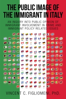 The Public Image of the Immigrant in Italy : An Inquiry into Public Opinion of  Immigrant Involvement in Crime and   Immigrant Policy Related Issues