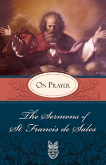 The Sermons of St. Francis de Sales on Prayer